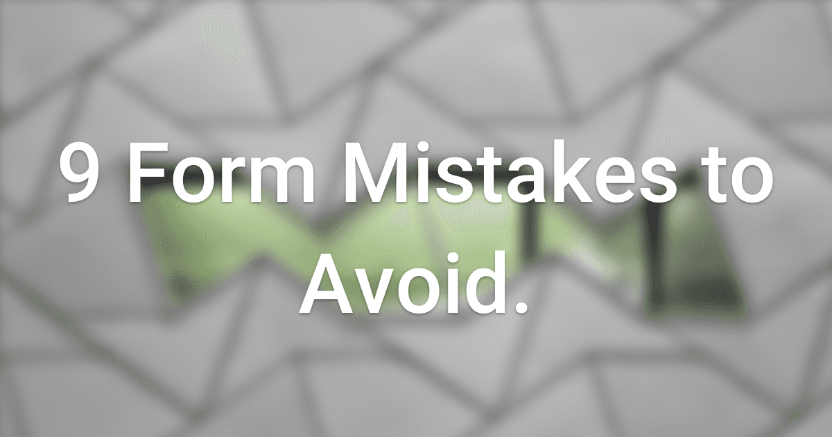 9 Form Mistakes to Avoid