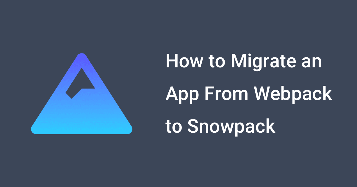 How to Migrate an App From Webpack to Snowpack